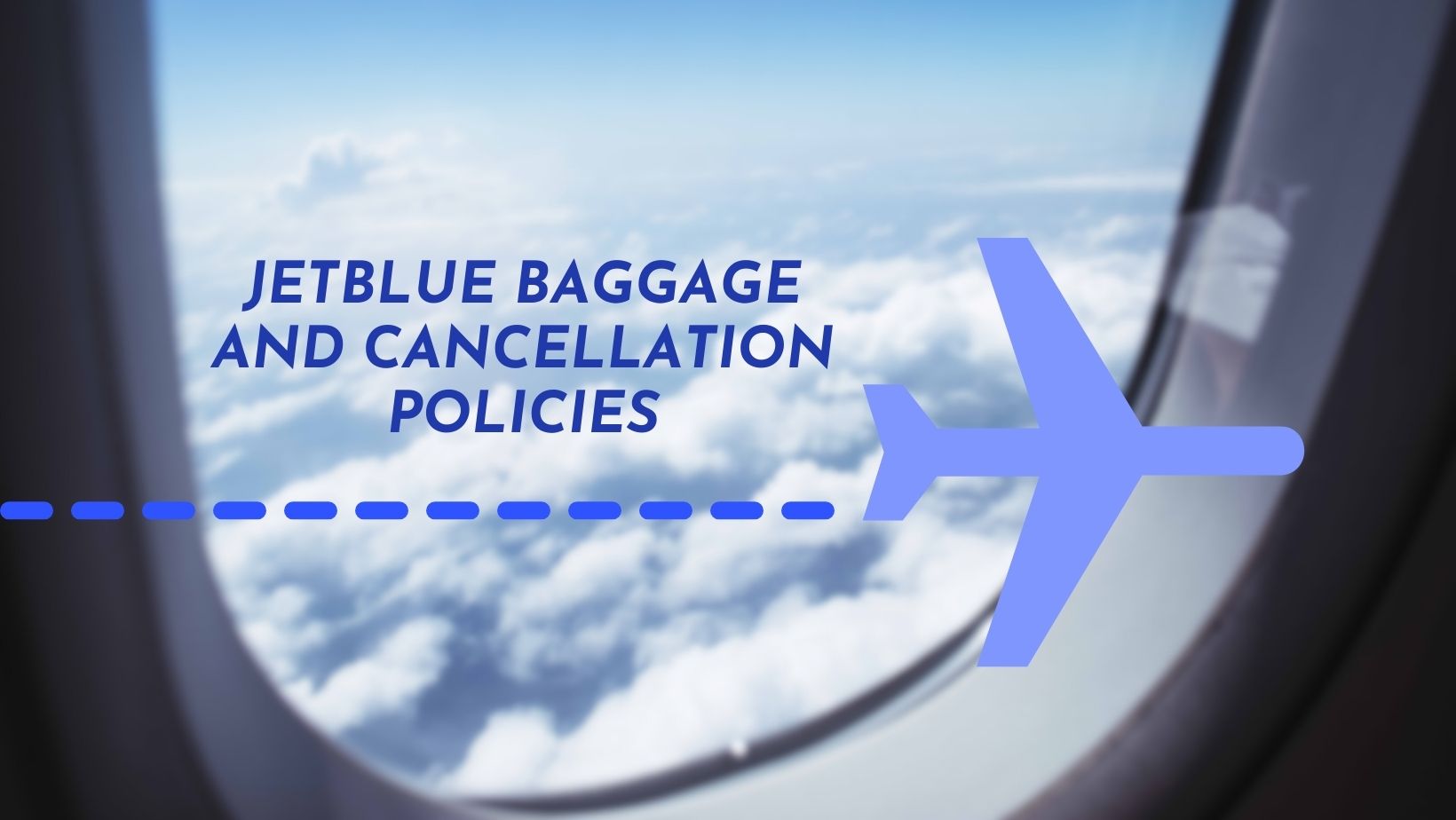 JetBlue Baggage and Cancellation Policies